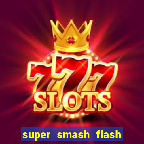 super smash flash 2 completo jogos 360